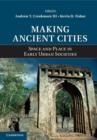 Making Ancient Cities : Space and Place in Early Urban Societies - eBook