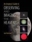 Amateur's Guide to Observing and Imaging the Heavens - eBook