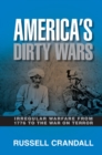 America's Dirty Wars : Irregular Warfare from 1776 to the War on Terror - eBook