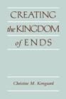 Creating the Kingdom of Ends - eBook