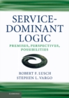 Service-Dominant Logic : Premises, Perspectives, Possibilities - eBook