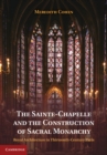 Sainte-Chapelle and the Construction of Sacral Monarchy : Royal Architecture in Thirteenth-Century Paris - eBook