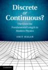 Discrete or Continuous? : The Quest for Fundamental Length in Modern Physics - eBook