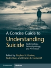 Concise Guide to Understanding Suicide : Epidemiology, Pathophysiology and Prevention - eBook