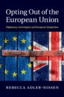 Opting Out of the European Union : Diplomacy, Sovereignty and European Integration - eBook