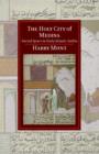 The Holy City of Medina : Sacred Space in Early Islamic Arabia - eBook