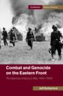 Combat and Genocide on the Eastern Front : The German Infantry's War, 1941-1944 - eBook