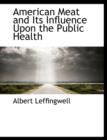 American Meat and Its Influence Upon the Public Health - Book