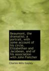 Beaumont, the dramatist; a portrait, with some account of his circle, Elizabethan and Jacobean, and of his association with John Fletcher - Book