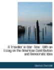 A Traveller in War-Time : With an Essay on the American Contribution and Democratic Idea - Book