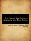 The Charnel Rose Senlin : A Biography, and Other Poems - Book