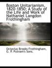 Boston Unitarianism, 1820-1850; A Study of the Life and Work of Nathaniel Langdon Frothingham - Book