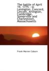 The battle of April 19, 1775 : in Lexington, Concord, Lincoln, Arlington, Cambridge, Somerville and Charlestown, Massachusetts - Book