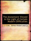 The Atonement Viewed in the Light of Certain Modern Difficulties - Book