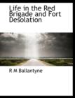 Life in the Red Brigade and Fort Desolation - Book