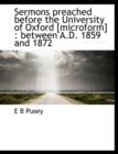 Sermons Preached Before the University of Oxford [Microform] : Between A.D. 1859 and 1872 - Book