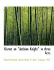 Kismet an "Arabian Knight" in Three Acts. - Book
