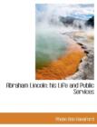 Abraham Lincoln : His Life and Public Services - Book