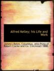 Alfred Kelley; His Life and Work - Book