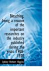 Bleaching, Being a Resum of the Important Researches on the Industry Published During the Years 1908-1920 - Book