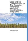 Case and His Contempories or the Canadian Itinerant's Memorial Constituting a Biography - Book