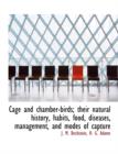 Cage and Chamber-Birds; Their Natural History, Habits, Food, Diseases, Management, and Modes of Capture - Book