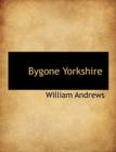 Bygone Yorkshire - Book