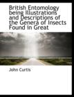 British Entomology Being Illustrations and Descriptions of the Genera of Insects Found in Great - Book