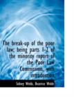 The Break-Up of the Poor Law; Being Parts 1-2 of the Minority Report of the Poor Law Commission, with Introduction - Book