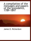 A Compilation of the Messages and Papers of the Presidents, 1789-1897 - Book