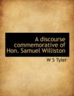 A Discourse Commemorative of Hon. Samuel Williston - Book