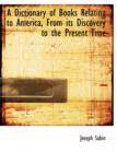 A Dictionary of Books Relating to America, from Its Discovery to the Present Time - Book
