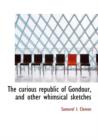 The Curious Republic of Gondour, and Other Whimsical Sketches - Book