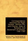 Correspondence Between the Right Honble. William Pitt and Charles, Duke of Rutland, Lord Lieutenant of Ireland, 1781-1787 - Book