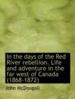 In the Days of the Red River Rebellion. Life and Adventure in the Far West of Canada (1868-1872) - Book