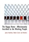 The Happy Home : Affectionately Inscribed to the Working People - Book
