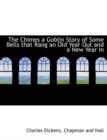 The Chimes a Goblin Story of Some Bells That Rang an Old Year Out and a New Year in - Book