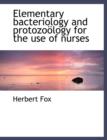 Elementary Bacteriology and Protozo Logy for the Use of Nurses - Book