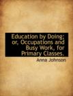 Education by Doing; Or, Occupations and Busy Work, for Primary Classes. - Book