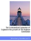 The Ecclesiastical Expansion of England in the Growth of the Anglican Communion - Book