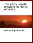 The Early Jesuit Missions in North America; - Book