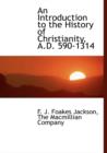 An Introduction to the History of Christianity, A.D. 590-1314 - Book