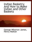Indian Basketry and How to Make Indian and Other Baskets - Book