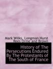 History of the Persecutions Endured by the Protestants of the South of France - Book
