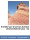 The History of Illinois from Its Arliest Settlement to the Present Time - Book