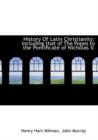 History of Latin Christianity : Including That of the Popes to the Pontificate of Nicholas V. - Book