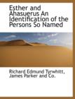 Esther and Ahasuerus an Identification of the Persons So Named - Book