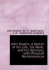 John Ruskin; A Sketch of His Life, His Work, and His Opinions, with Personal Reminiscences - Book