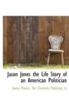 Jason Jones the Life Story of an American Politician - Book