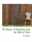 The History of Christianity from the Birth of Christ - Book